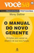 Ler O Manual do Novo Gerente - Coleção Desenvolvimento Profissional, do autor Morey Stettner Ler O Manual do Novo Gerente - Coleção Desenvolvimento Profissional, do autor Morey Stettner