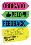 Ler Obrigado pelo feedback: A ciência e a arte de receber bem o retorno de chefes, colegas, familiares e amigos, do autor Sheila Heen; Douglas Stone