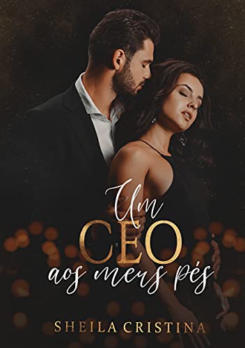 Ler Um CEO aos meus pés, do autor Sheila Cristina Ler Um CEO aos meus pés, do autor Sheila Cristina