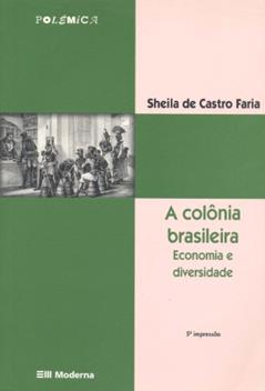 A Colônia Brasileira. Economia e Diversidade, do autor Sheila de Castro Faria