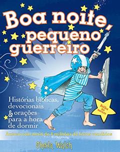 Boa noite, pequeno guerreiro: Histórias bíblicas, devocionais e orações para a hora de dormir, do autor Sheila Walsh