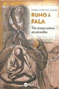 Ler Rumo à Fala: Três Crianças Autistas em Psicanálise, do autor Marie-Christine Laznik Ler Rumo à Fala: Três Crianças Autistas em Psicanálise, do autor Marie-Christine Laznik