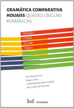 Gramática Comparativa Houaiss. Quatro Línguas Românicas, do autor Ana Maria Brita; Birger Lohse; Godofredo de Oliveira; José Carlos