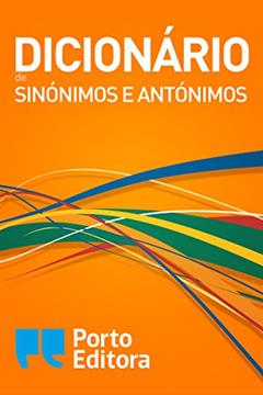 Dicionário de Sinónimos e Antónimos, do autor Porto Editora