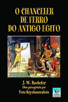 O Chanceler De Ferro Do Antigo Egito, do autor J. W. Rochester; Vera Ivanovna Kryzhanovskaia