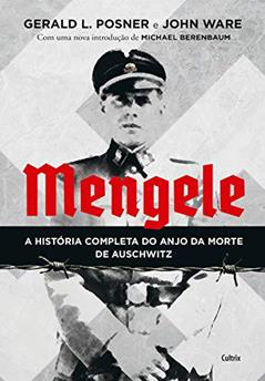 Mengele: A História Completa do Anjo da Morte de Auschwitz, do autor Gerald L. Posner; John Ware
