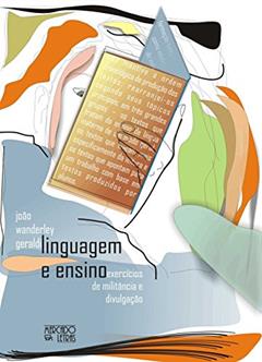 Linguagem e Ensino: Exercícios de Militância e Divulgação, do autor João Wanderley Geraldi