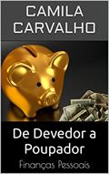 Ler De Devedor a Poupador: Finanças Pessoais, do autor Camila Carvalho Ler De Devedor a Poupador: Finanças Pessoais, do autor Camila Carvalho