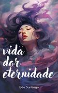 Ler VIDA DOR ETERNIDADE, do autor Edu Santiago