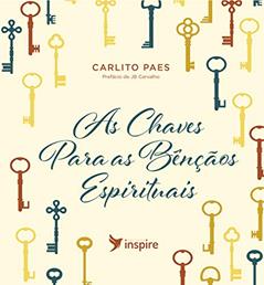 As chaves para as bênçãos espirituais, do autor Carlito Paes