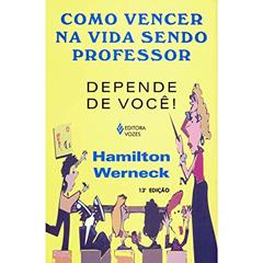 Como vencer na vida sendo professor: Depende de você!, do autor Hamilton Werneck