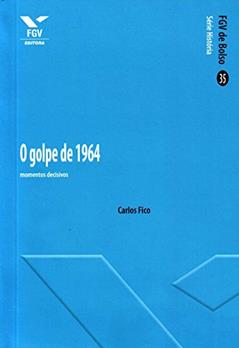 O Golpe de 1964. Momentos Decisivos, do autor Carlos Fico
