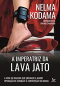 Ler A imperatriz da Lava Jato: A vida da doleira que originou a maior operação de combate à corrupção no Brasil, do autor Nelma Kodama; Bruno Chiarioni