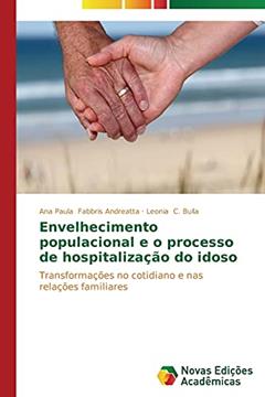 Envelhecimento populacional e o processo de hospitalização do idoso: Transformações no cotidiano e nas relações familiares, do autor Fabbris Andreatta Ana Paula; C. Bulla Leonia