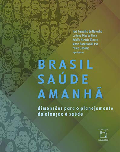Brasil Saúde Amanhã: dimensões para o planejamento da atenção à saúde, do autor José Carvalho de Noronha; Luciana Dias de Lima; Adolfo Horácio Chorny; Mario Roberto Dal Poz; Paulo Gadelha