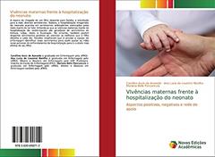 VIvências maternas frente à hospitalização do neonato: Aspectos positivos, negativos e rede de apoio, do autor Carolline Assis de Azevedo; Ana Lucia de Lourenzi Bonilha; Mariana Bello Porciuncula