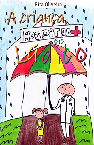 Ler A criança, o hospital e o lúdico, do autor Rita Oliveira