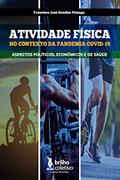 Ler ATIVIDADE FÍSICA NO CONTEXTO DA PANDEMIA COVID-19 - Aspectos Políticos, Econômicos e de Saúde, do autor Francisco Pitanga