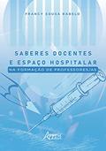 Ler Saberes docentes e espaço hospitalar na formação de professores/as, do autor Francy Sousa Rabelo