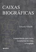 Ler Caixas Biográficas: a Experiência com a Arte Transformando Vidas e Hospitais, do autor Eduardo Valarelli Ler Caixas Biográficas: a Experiência com a Arte Transformando Vidas e Hospitais, do autor Eduardo Valarelli