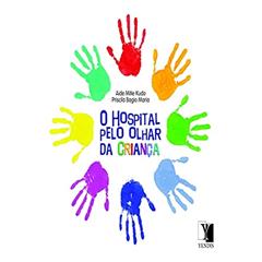 O Hospital Pelo Olhar da Criança, do autor Aide Mitie Kudo