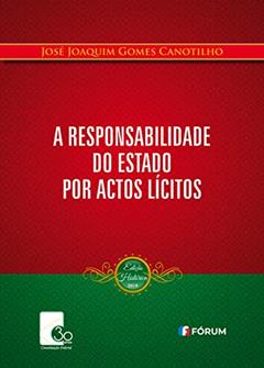A Responsabilidade do Estado por Actos Lícitos, do autor José Joaquim Gomes Canotilho
