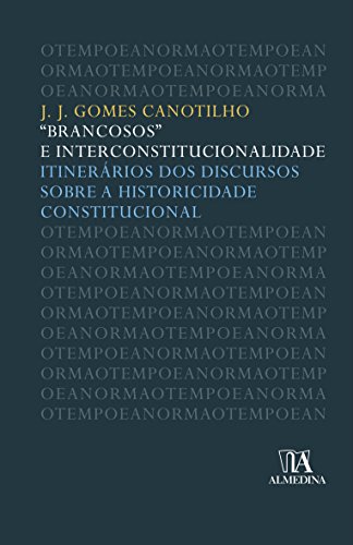 Ler "Brancosos" e Interconstitucionalidade: Itinerários dos Discursos Sobre a Historicidade Constitucional, do autor J. J. Gomes Canotilho