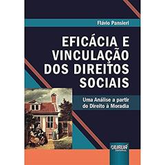 Eficácia e Vinculação dos Direitos Sociais: Uma Análise a partir do Direito à Moradia, do autor Flávio Pansieri