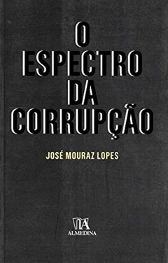 O Espectro da Corrupção, do autor José Mouraz Lopes