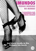 Ler Imundos: Pessoas Inseridas no Mundo!: O extraordinário mundo pornográfico, do autor José Roberto Carvalho da Silva; Wellington Lima Amorim