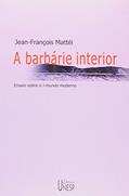 Ler A barbárie interior: Ensaio sobre o i-mundo moderno, do autor Jean-Francois Mattei Ler A barbárie interior: Ensaio sobre o i-mundo moderno, do autor Jean-Francois Mattei