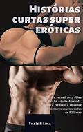 Ler Histórias curtas super eróticas: Dez Ficção Adulta Atrevida, Erótica, Sensual e Imunda, do autor Thaís R Lima
