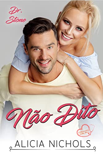 Ler Não Dito: Um Romance de Um Médico dos Sonhos - Livro 2 (Dr. Stone (Clube dos Médicos Milionários)), do autor Alicia Nichols