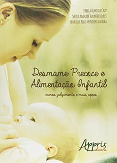 Desmame precoce e alimentação infantil: menos julgamento e mais apoio, do autor Izabela Almeida Cruz; Sheila Andrade Abrahão Loures; Henrique Rego Monteiro da Hora