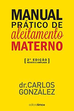 Manual prático de aleitamento materno: 2ª edição - revista e ampliada, do autor Carlos González