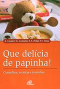 Ler Que delícia de papinha!: Conselhos, receitas e trovinhas, do autor Andrea Guala; Giancarlo Cometto; Alberto Pellai; Fiorella Festa