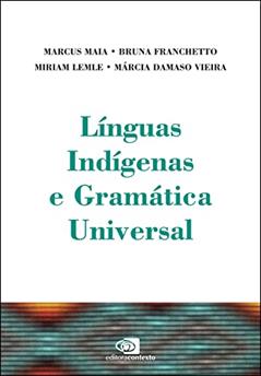 Línguas indígenas e gramática universal, do autor Bruna Franchetto; Marcia Maria Damaso Vieira; Marcus Maia; Miriam Lemle