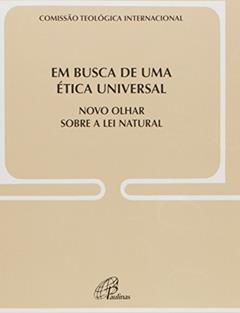 Em busca de uma ética universal - Doc Igreja 26: Novo olhar sobre a lei natural, do autor Comissão Teológica Internacional