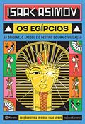 Ler Os egípcios: As origens, o apogeu e o destino de uma civilização (História Universal Livro 1), do autor Isaac Asimov