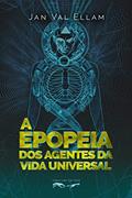 Ler A Epopeia dos Agentes da Vida Universal, do autor Jan Val Ellam