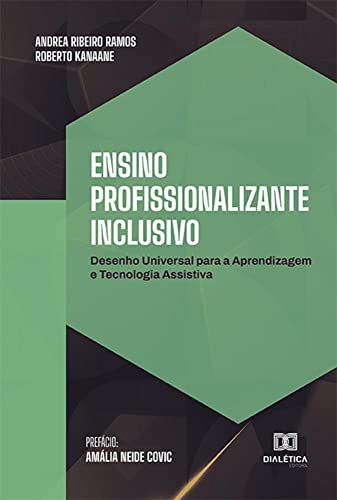 Ler Ensino profissionalizante inclusivo: desenho universal para a aprendizagem e tecnologia assistiva, do autor Andrea Ribeiro Ramos;Roberto Kanaane Ler Ensino profissionalizante inclusivo: desenho universal para a aprendizagem e tecnologia assistiva, do autor Andrea Ribeiro Ramos;Roberto Kanaane