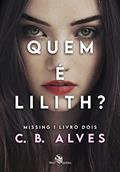 Ler Quem é Lilith?: Missing - livro 2, do autor C. B. Alves