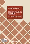 Ler Desenvolvimento regional: um problema político, do autor José Otamar de Carvalho