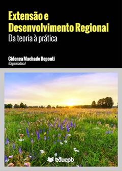 Extensão e desenvolvimento regional: da teoria à prática, do autor Cidonea Machado Deponti
