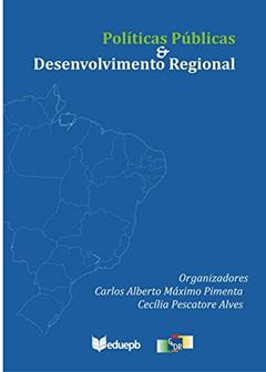 Políticas públicas & desenvolvimento regional, do autor Carlos Alberto Máximo Pimenta; Cecília Pescatore Alves