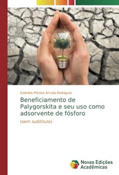 Beneficiamento de Palygorskita e seu uso como adsorvente de fósforo: (sem subtítulo), do autor Gabriela Monice Arruda Rodrigues