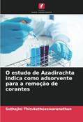 Ler O estudo de Azadirachta indica como adsorvente para a remoção de corantes, do autor Suthajini Thiruketheeswaranathan Ler O estudo de Azadirachta indica como adsorvente para a remoção de corantes, do autor Suthajini Thiruketheeswaranathan