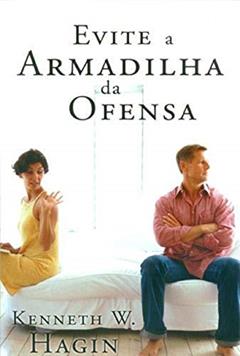 Evite A Armadilha Da Ofensa, do autor Kenneth W. Hagin