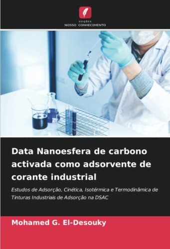 Ler Data Nanoesfera de carbono activada como adsorvente de corante industrial: Estudos de Adsorção, Cinética, Isotérmica e Termodinâmica de Tinturas Industriais de Adsorção na DSAC, do autor Mohamed G. El-Desouky