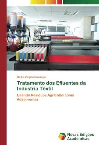Ler Tratamento dos Efluentes da Indústria Têxtil: Usando Resíduos Agrícolas como Adsorventes (Portuguese Edition), do autor Girão Virgílio Cauanga